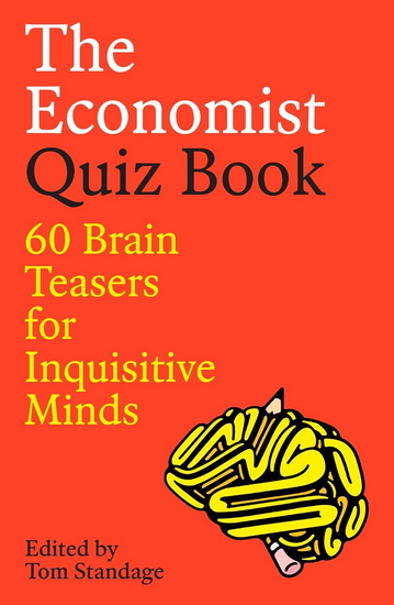 Economist Quiz Book, The: 60 Brain Teasers for Inquisitive Minds - TOM STANDAGE