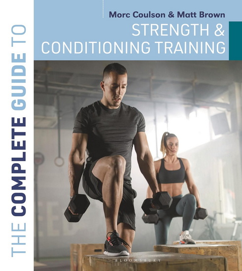 The Complete Guide to Strength and Conditioning Training - MORC COULSON - MATT BROWN