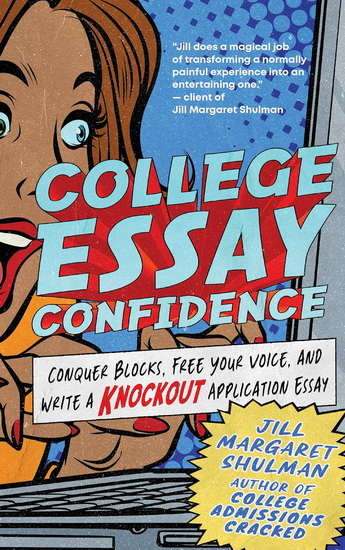 College Essay Confidence: Conquer Blocks, Free Your Voice, and Write a Knockout Application Essay - JILL MARGARET SHULMAN