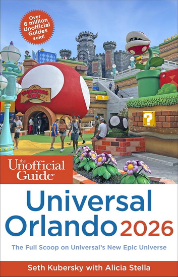 The Unofficial Guide to Universal Orlando 2026 - SETH KUBERSKY - ALICIA STELLA
