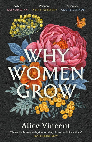Why Women Grow: Stories of Soil, Sisterhood and Survival - ALICE VINCENT