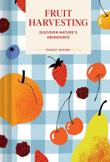 Pocket Nature: Fruit Harvesting: Discover Nature&#39;s Abundance - COLLECTIF