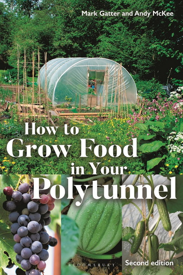 How to Grow Food in Your Polytunnel: Second Edition - MARK GATTER - ANDY MCKEE