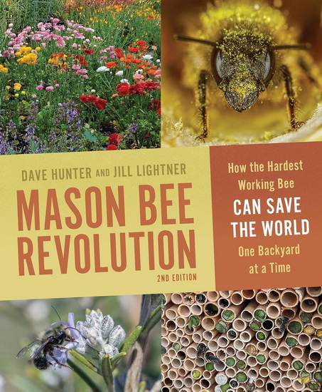 Mason Bee Revolution, 2nd Edition: How the Hardest Working Bee Can Save the World One Backyard at a Time - JILL LIGHTNER - DAVE HUNTER