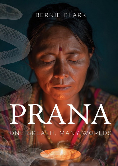 Prana: One Breath, Many Worlds - BERNIE CLARK