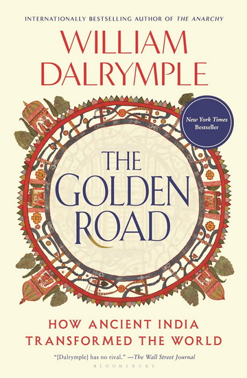 The Golden Road: How Ancient India Transformed the World - WILLIAM DALRYMPLE