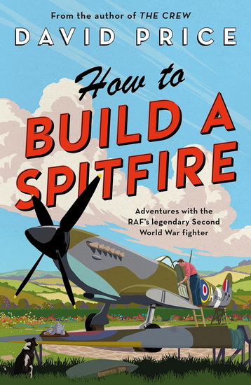 How to Build a Spitfire - DAVID PRICE