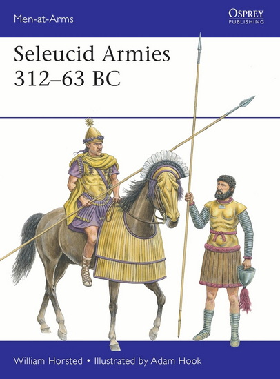 Seleucid Armies 312-63 BC - WILLIAM HORSTED - ADAM HOOK