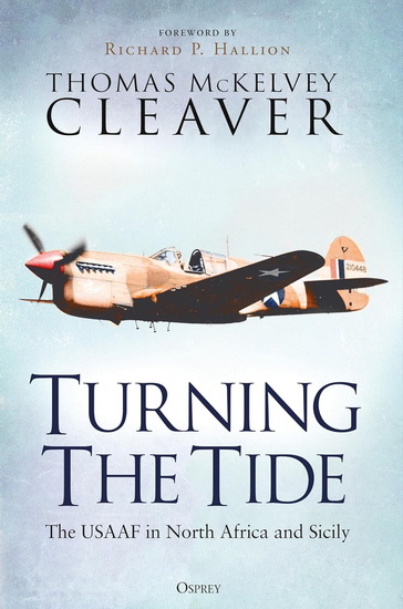 Turning The Tide: The USAAF in North Africa and Sicily - THOMAS MCKELVEY CLEAVER