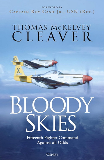 Bloody Skies: Fifteenth Fighter Command Against all Odds - THOMAS MCKELVEY CLEAVER
