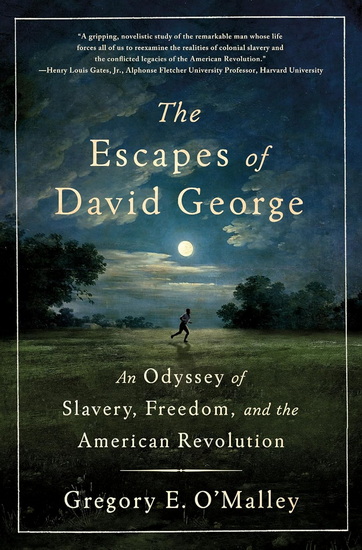 The Escapes of David George: An Odyssey of Slavery, Freedom, and the American Revolution - GREGORY E O'MALLEY