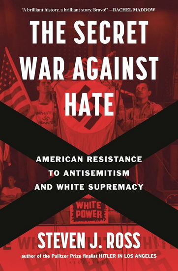 The Secret War Against Hate: American Resistance to Antisemitism and White Supremacy - STEVEN J ROSS