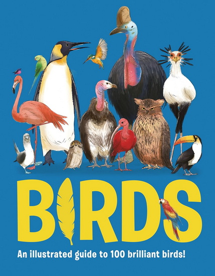 Birds: An Illustrated Guide to 100 Amazing Birds - ELIZA JEFFERY - MARINA HALAK