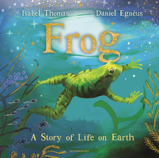 Frog: A Story of Life on Earth - ISABEL THOMAS - DANIEL EGNÉUS