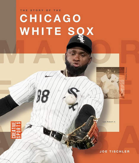 The Story of the Chicago White Sox - JOE TISCHLER