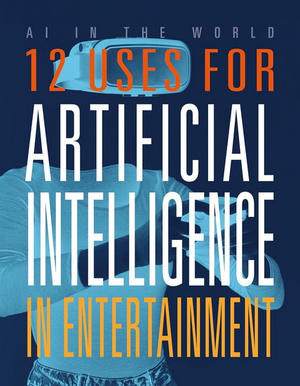 12 Uses for Artificial Intelligence in Entertainment - MARI BOLTE