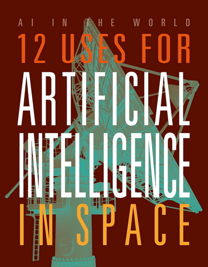 12 Uses for Artificial Intelligence in Space - MARI BOLTE