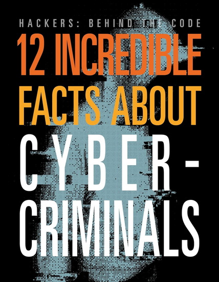 12 Incredible Facts about Cybercriminals - MEGHAN HATALLA