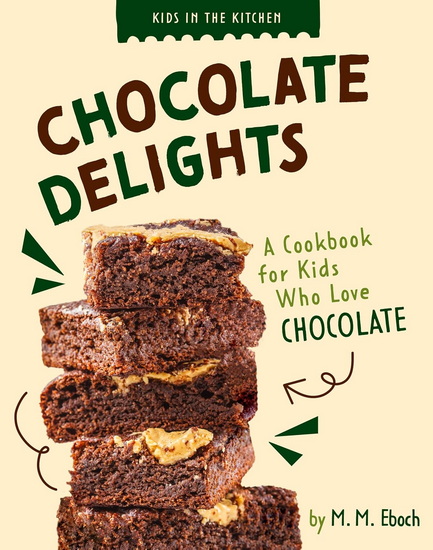 Chocolate Delights: A Cookbook for Kids who Love Chocolate - MM EBOCH