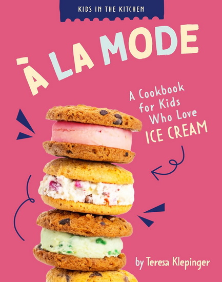 A La Mode: A Cookbook for Kids who Love Ice Cream - TERESA KLEPINGER