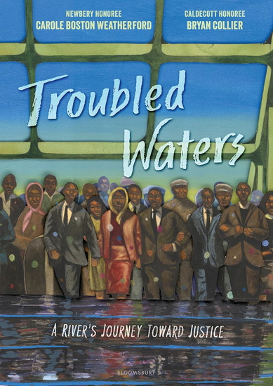 Troubled Waters: A River's Journey Toward Justice - CAROLE BOSTON WEATHERFORD - BRYAN COLLIER