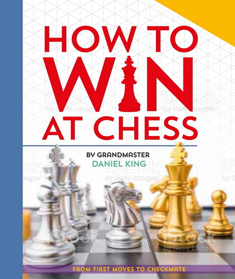 How To Win At Chess: From First Moves to Checkmate - DANIEL KING