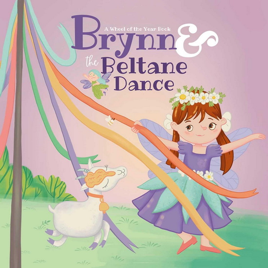 Brynn & the Beltane Dance: A Wheel of the Year Book - KATHLEEN CONVERSE - HANNA SULTANOVA
