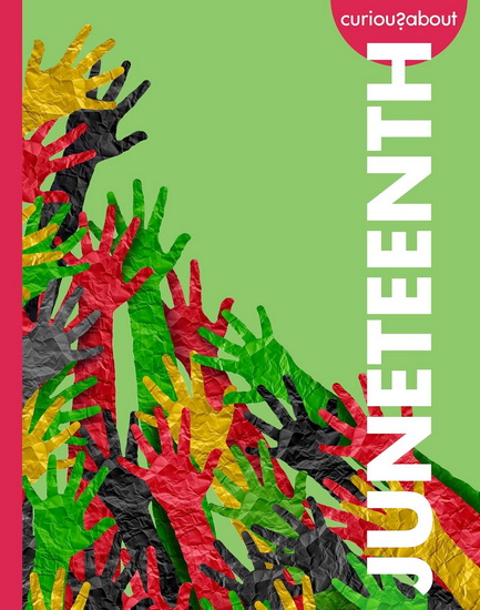 Curious about Juneteenth - ARTIKA TYNER