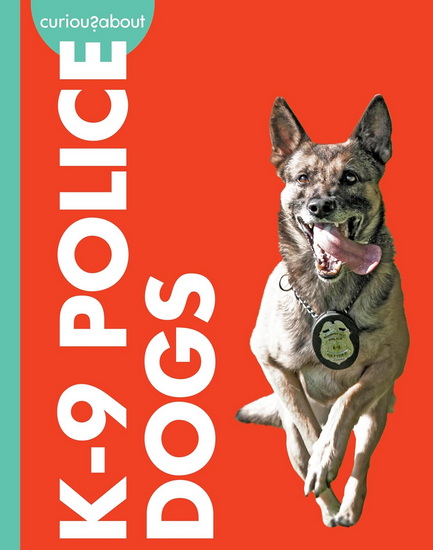Curious about K-9 Police Dogs - CARI MEISTER