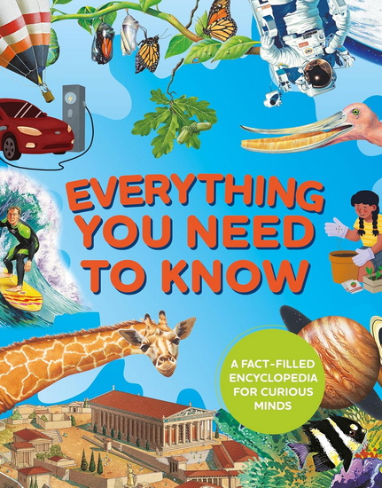 Everything You Need to Know: A fact-filled encyclopedia for curious minds - DEBORAH CHANCELLOR & AL