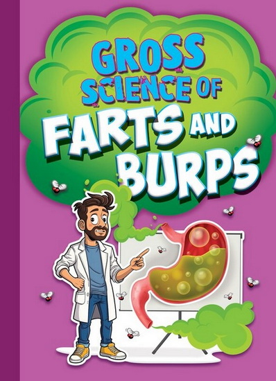 Gross Science of Farts and Burps - STEPHANIE BEARCE
