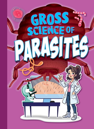 Gross Science of Parasites - STEPHANIE BEARCE