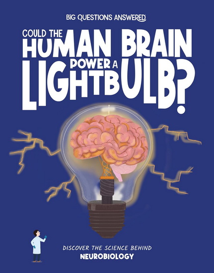 Could the Human Brain Power a Light Bulb?: Discover the Science behind Neurobiology - OLIVIA WATSON - VERÓNIKA CHAVES MORALES