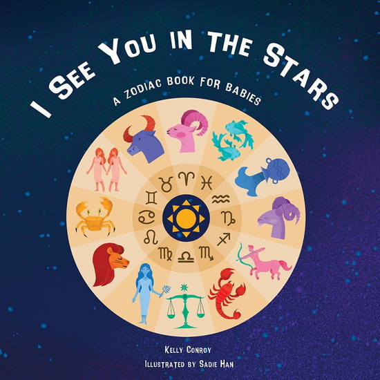 I See You in the Stars: A Zodiac Book for Babies - KELLY CONROY - SADIE HAN