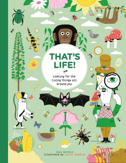 That's Life!: Looking for the Living Things All Around You - MIKE BARFIELD - LAUREN HUMPHREY