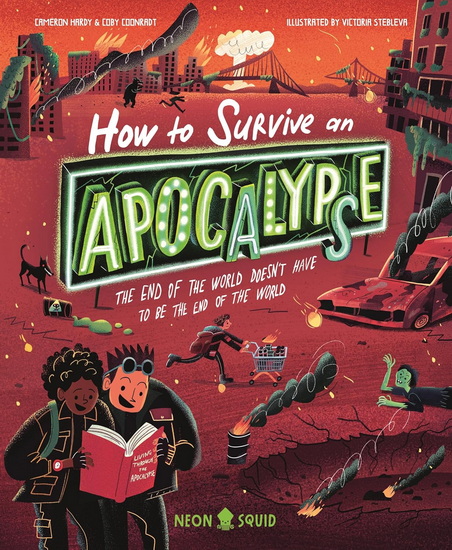 How to Survive an Apocalypse: The end of the world doesn't have to be the end of the world - COBY COONRADT & AL
