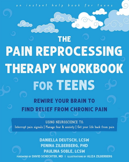 The Pain Reprocessing Therapy Workbook for Teens: Rewire Your Brain to Find Relief from Chronic Pain - DANIELLA DEUTSCH & AL
