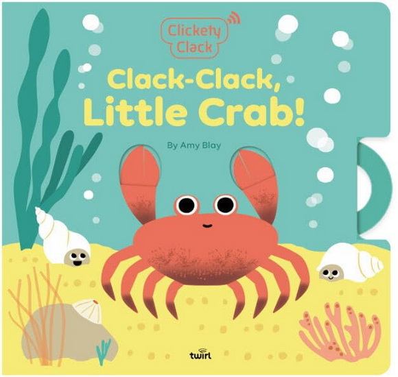 Clickety Clack: Clack-Clack, Little Crab! - AMY BLAY