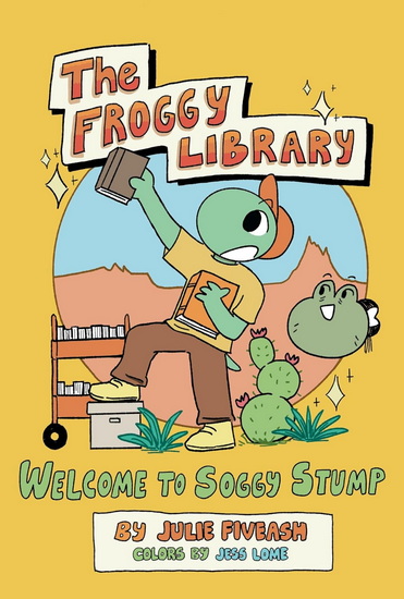 The Froggy Library: Welcome to Soggy Stump - JULIE FIVEASH