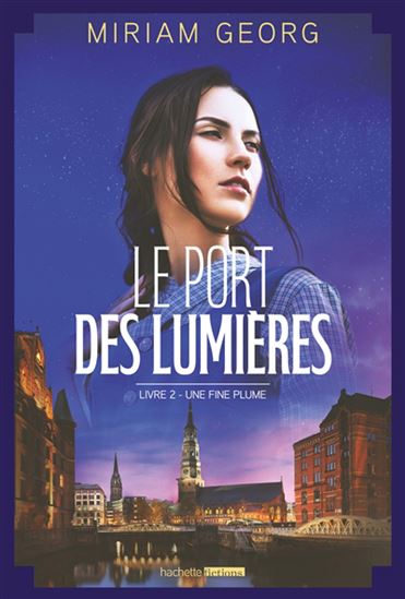 Les Port des lumières T.02 Une fine plume - MIRIAM GEORG