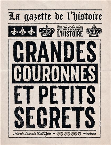 La Gazette de l&#39;histoire : grandes couronnes et petits secrets - MARTIN OTORMIN DALL'OGLIO