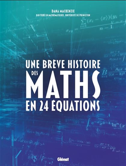 Une Brève histoire des maths en 24 équations - DANA MACKENZIE
