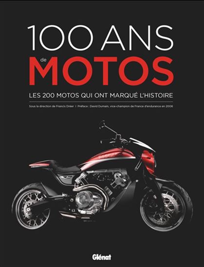 100 ans de motos : les 200 motos qui ont marqué l&#39;histoire 5. éd. - COLLECTIF
