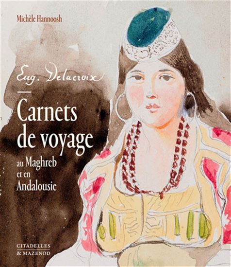 Carnets de voyage au Maghreb et en Andalousie - EUGÈNE DELACROIX