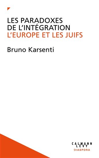 Les Paradoxes de l&#39;intégration : l&#39;Europe et les Juifs - BRUNO KARSENTI