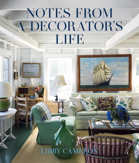 Notes from a Decorator's Life - LIBBY CAMERON