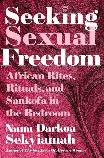 Seeking Sexual Freedom - NANA DARKOA SEKYIAMAH