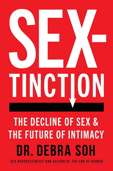 Sextinction : The Decline of Sex and the Future of Intimacy - DEBRA SOH