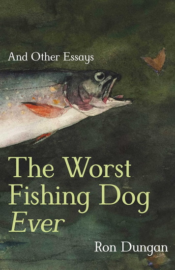 Worst Fishing Dog Ever - RON DUNGAN