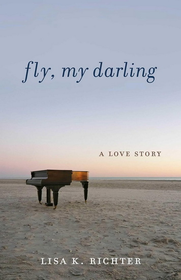 Fly, My Darling - LISA K RICHTER